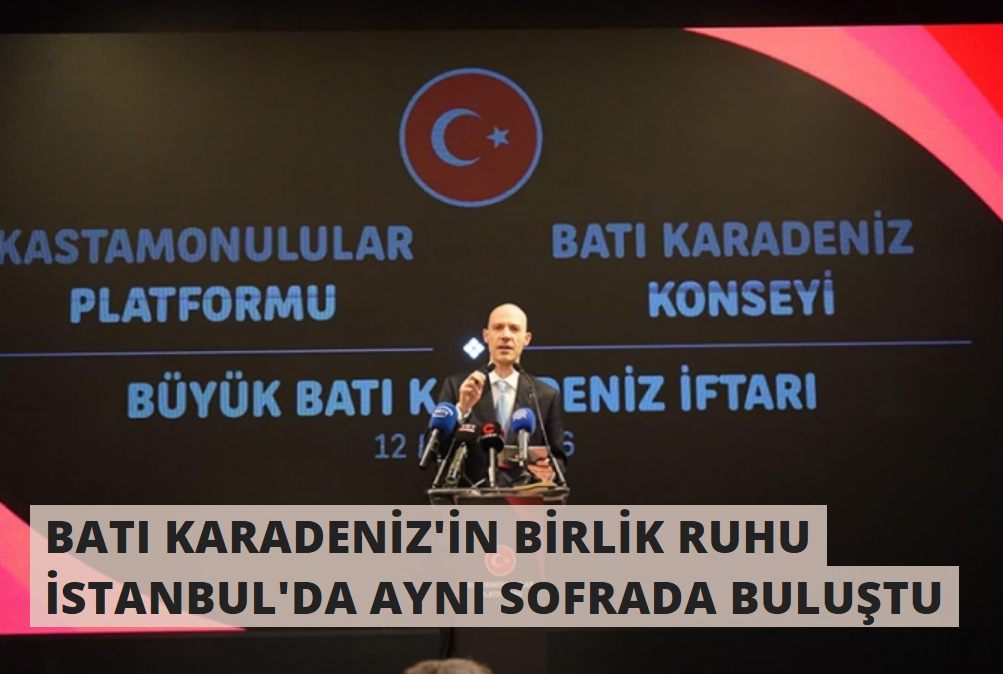 BATI KARADENİZ'İN BİRLİK RUHU İSTANBUL'DA AYNI SOFRADA BULUŞTU
