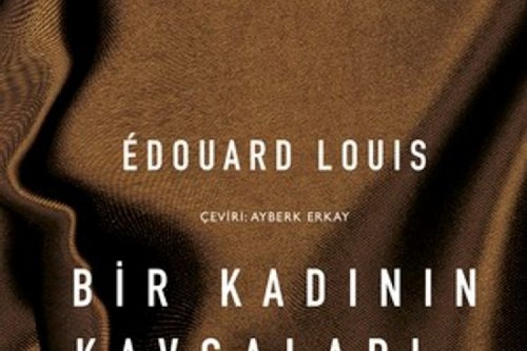 Édouard Louis'den kendini keşfeden bir annenin gerçek hikâyesi: Bir Kadının Kavgaları ve Dönüşümleri