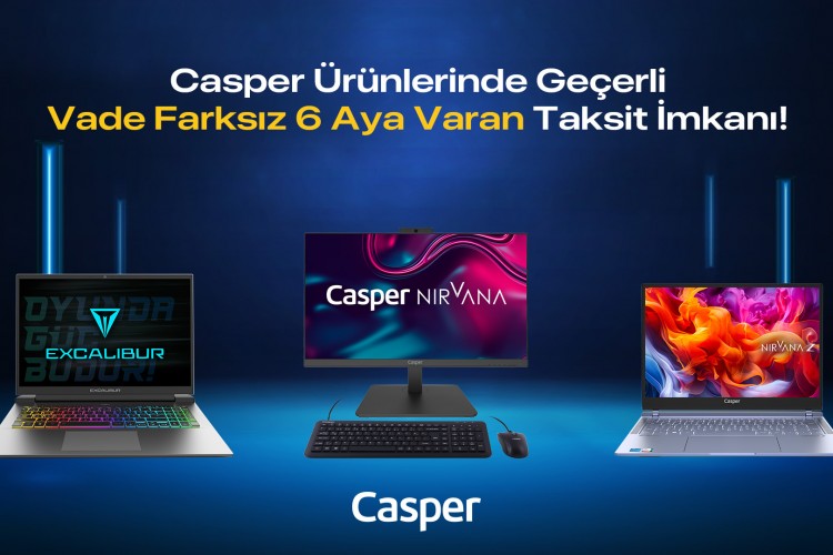 Casper ürünlerinde vade Farksız 6 Aya Varan Taksit İmkanı
