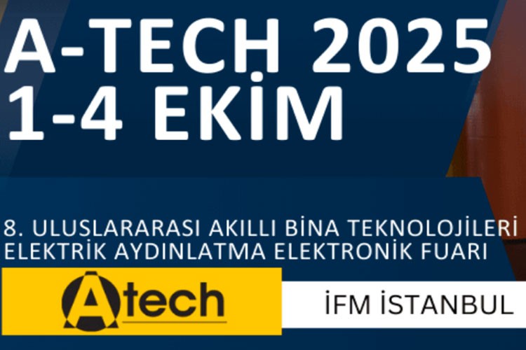 A-TECH 2025 İstanbul Fuar Merkezi'nde sektör profesyonellerini buluşturacak