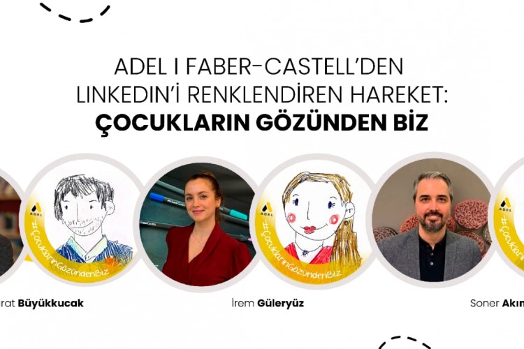 ADEL I FABER-CASTELL'DEN LINKEDIN'İ RENKLENDİREN HAREKET: ÇOCUKLARIN GÖZÜNDEN BİZ