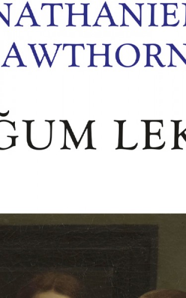 Nathaniel Hawthorne Doğum Lekesi'yle sizi karanlık bir dünyada yolculuğa çıkarıyor